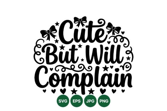 Cute but Will Complain SVG Design: The Perfect Blend of Playful Typography and Rebellious Spirit